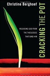 Cracking the Pot: Releasing God from the Theologies That Bind Him (Paperback)