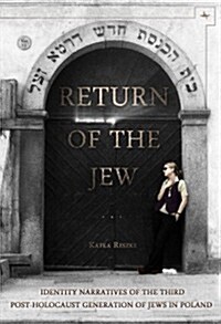Return of the Jew: Identity Narratives of the Third Post-Holocaust Generation of Jews in Poland (Hardcover)