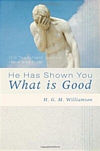 He Has Shown You What Is Good (Paperback)