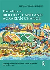 The Politics of Biofuels, Land and Agrarian Change (Paperback)