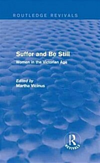 Suffer and Be Still (Routledge Revivals) : Women in the Victorian Age (Hardcover)