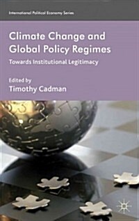 Climate Change and Global Policy Regimes : Towards Institutional Legitimacy (Hardcover)