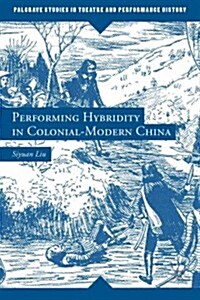 Performing Hybridity in Colonial-Modern China (Hardcover)