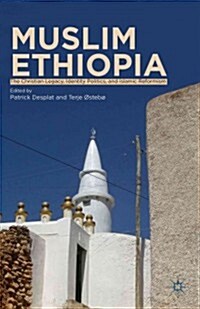 Muslim Ethiopia : The Christian Legacy, Identity Politics, and Islamic Reformism (Hardcover)