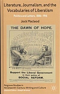 Literature, Journalism, and the Vocabularies of Liberalism : Politics and Letters, 1886-1916 (Hardcover)