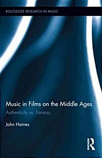 Music in Films on the Middle Ages : Authenticity Vs. Fantasy (Hardcover)