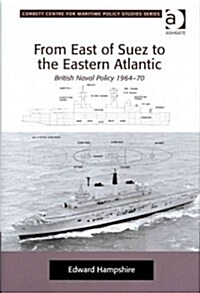 From East of Suez to the Eastern Atlantic : British Naval Policy 1964-70 (Hardcover, New ed)