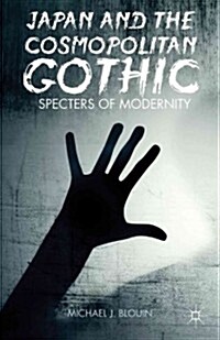 Japan and the Cosmopolitan Gothic : Specters of Modernity (Hardcover)