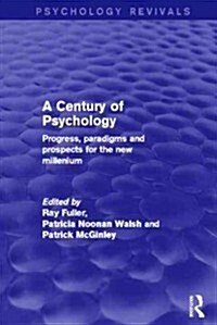 A Century of Psychology (Psychology Revivals) : Progress, paradigms and prospects for the new millennium (Hardcover)