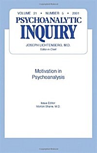 Motivation and Psychoanalysis: Psychoanalytic Inquiry, 21.5 (Paperback)