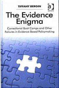 The Evidence Enigma : Correctional Boot Camps and Other Failures in Evidence-Based Policymaking (Hardcover, New ed)