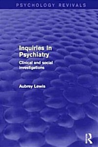 Inquiries in Psychiatry (Psychology Revivals) : Clinical and social investigations (Hardcover)