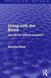 Living with the Bomb : Can We Live Without Enemies? (Hardcover)