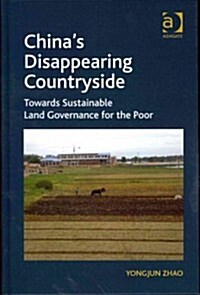 Chinas Disappearing Countryside : Towards Sustainable Land Governance for the Poor (Hardcover)
