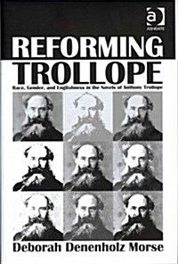 Reforming Trollope : Race, Gender, and Englishness in the Novels of Anthony Trollope (Hardcover, New ed)