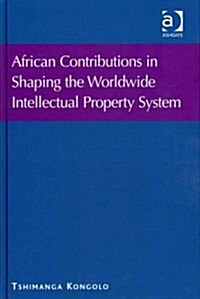 African Contributions in Shaping the Worldwide Intellectual Property System (Hardcover)