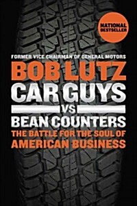 Car Guys vs. Bean Counters: The Battle for the Soul of American Business (Paperback)