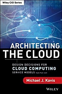 Architecting the Cloud: Design Decisions for Cloud Computing Service Models (Saas, Paas, and Iaas) (Hardcover, New)