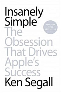 Insanely Simple: The Obsession That Drives Apples Success (Paperback)