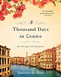A Thousand Days in Venice: An Unexpected Romance (Paperback)