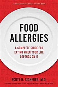 Food Allergies: A Complete Guide for Eating When Your Life Depends on It (Hardcover)