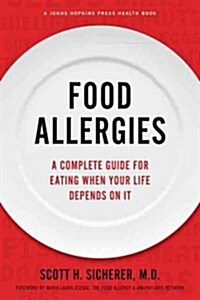 Food Allergies: A Complete Guide for Eating When Your Life Depends on It (Paperback)