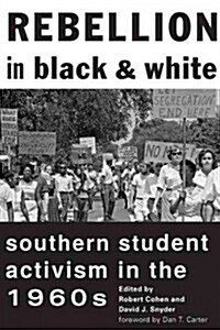 Rebellion in Black and White: Southern Student Activism in the 1960s (Hardcover)