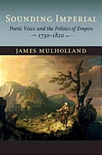 Sounding Imperial: Poetic Voice and the Politics of Empire, 1730-1820 (Hardcover)