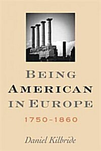 Being American in Europe, 1750-1860 (Hardcover)