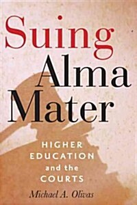 Suing Alma Mater: Higher Education and the Courts (Hardcover)