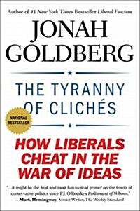 The Tyranny of Clich?: How Liberals Cheat in the War of Ideas (Paperback)