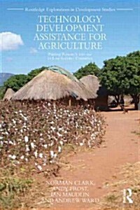 Technology Development Assistance for Agriculture : Putting Research into Use in Low Income Countries (Paperback)