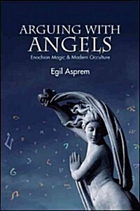 Arguing with Angels: Enochian Magic & Modern Occulture (Paperback)