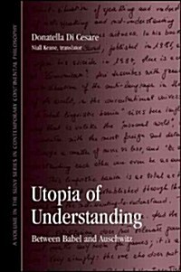 Utopia of Understanding: Between Babel and Auschwitz (Paperback)