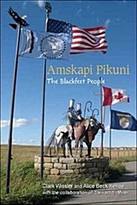 Amskapi Pikuni: The Blackfeet People (Paperback)