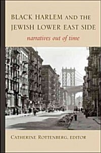 Black Harlem and the Jewish Lower East Side: Narratives Out of Time (Hardcover)