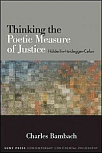 Thinking the Poetic Measure of Justice: H?derlin-Heidegger-Celan (Hardcover)