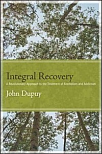 Integral Recovery: A Revolutionary Approach to the Treatment of Alcoholism and Addiction (Hardcover, New)
