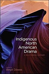 Indigenous North American Drama: A Multivocal History (Hardcover)