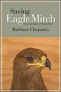 Saving Eagle Mitch: One Good Deed in a Wicked World (Paperback)