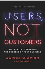 Users, Not Customers: Who Really Determines the Success of Your Business (Paperback)