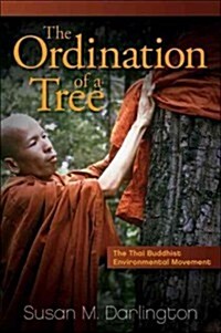 The Ordination of a Tree: The Thai Buddhist Environmental Movement (Paperback)