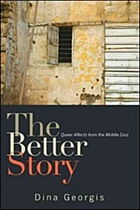 The Better Story: Queer Affects from the Middle East (Hardcover)