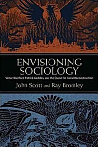 Envisioning Sociology: Victor Branford, Patrick Geddes, and the Quest for Social Reconstruction (Hardcover)