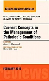 Current Concepts in the Management of Pathologic Conditions, an Issue of Oral and Maxillofacial Surgery Clinics: Volume 25-1 (Hardcover)