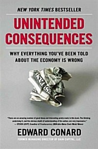 Unintended Consequences: Why Everything Youve Been Told about the Economy Is Wrong (Paperback)