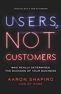 Users, Not Customers: Who Really Determines the Success of Your Business (Paperback)