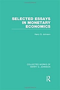 Selected Essays in Monetary Economics  (Collected Works of Harry Johnson) (Hardcover)