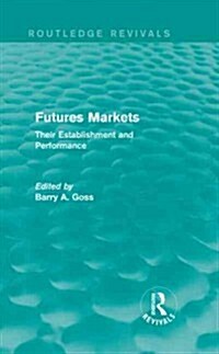 Futures Markets (Routledge Revivals) : Their Establishment and Performance (Hardcover)