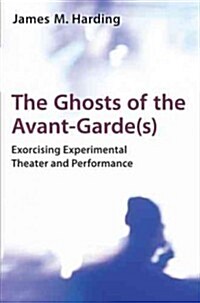 The Ghosts of the Avant-Garde(s): Exorcising Experimental Theater and Performance (Hardcover)